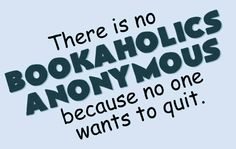 There is no bookaholics anonymous