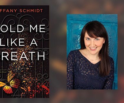 Interview with Tiffany Schmidt, author of Hold Me Like a Breath