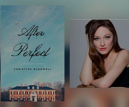 Interview with Christina McDowell, author of After Perfect