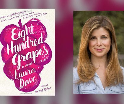 Interview with Laura Dave, author of Eight Hundred Grapes