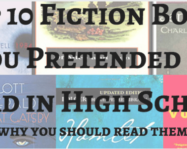 Top 10 Fiction Books you Pretended to Read in High School (and why you should read them now)