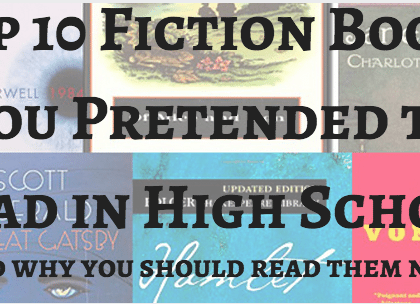 Top 10 Fiction Books you Pretended to Read in High School (and why you should read them now)