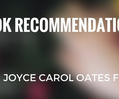 If You Like Joyce Carol Oates Books, Read These New Titles