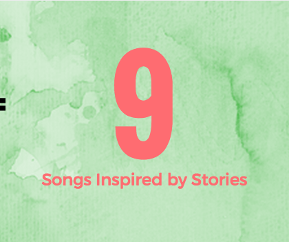 9 Songs Inspired By Stories