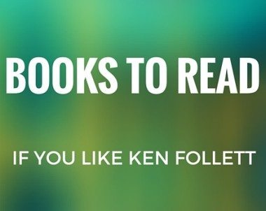 Books to Read if You Like Ken Follett