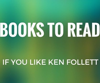 Books to Read if You Like Ken Follett