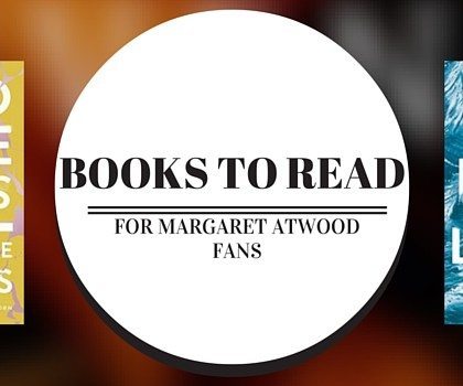 If You Like Margaret Atwood Books, Read These