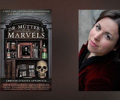 Interview with Cristin O’Keefe Aptowicz, Author of Dr. Mütter’s Marvels