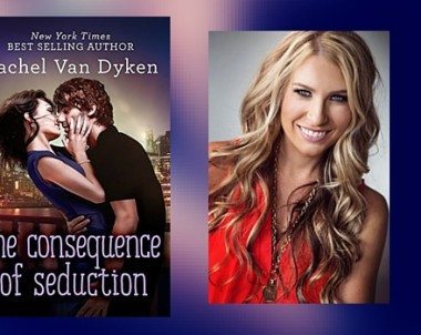 Chat with Rachel Van Dyken, Author of The Consequence of Seduction