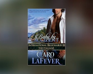 Giveaway: Win Caro LaFever’s New Romance “Baby By Accident”