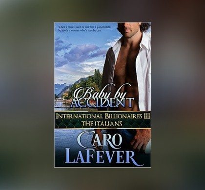 Giveaway: Win Caro LaFever’s New Romance “Baby By Accident”