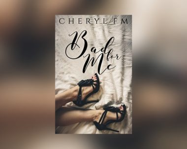 Interview with Cheryl F.M., Author of Bad For Me