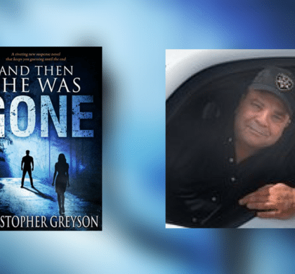 Interview with Christopher Greyson, author of And Then She Was GONE