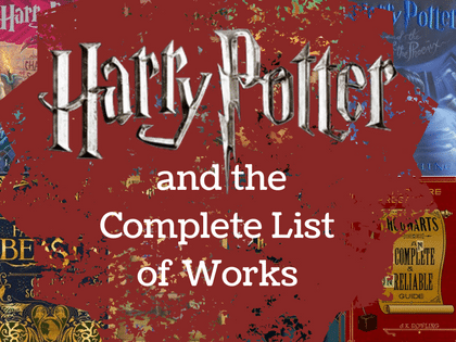 Harry Potter and The Complete List of Works