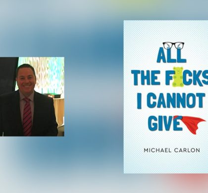 Interview with Michael Carlon, author of All the F’s I Cannot Give