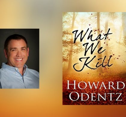 Interview with Howard Odentz, author of What We Kill