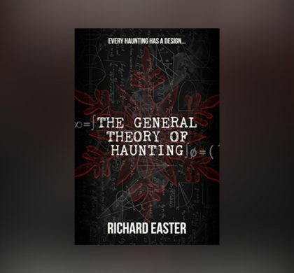 Interview with Richard Easter, author of The General Theory of Haunting