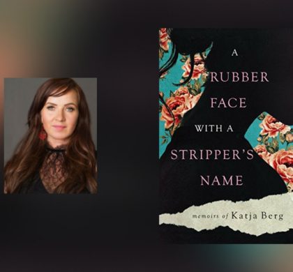 Interview with Katja Berg, author of A Rubber Face With A Stripper’s Name