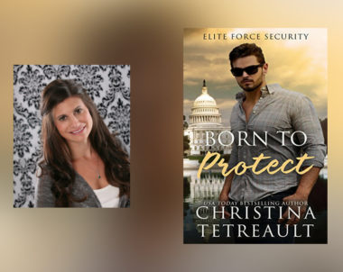 The Story Behind Born To Protect by Christina Tetreault