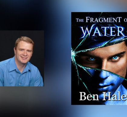 Interview with Ben Hale, author of The Fragment of Water