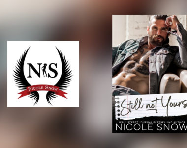 The Story Behind Still Not Yours by Nicole Snow