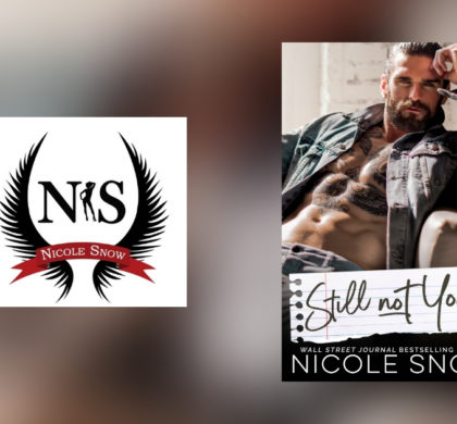 The Story Behind Still Not Yours by Nicole Snow