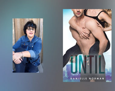 Interview with Danielle Norman, author of Until