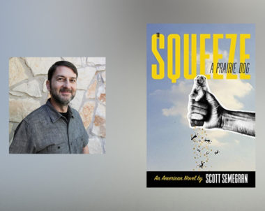 Interview with Scott Semegran, author of To Squeeze a Prairie Dog