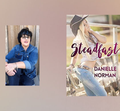 The Story Behind Steadfast by Danielle Norman