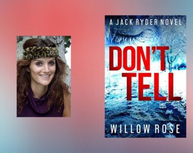 The Story Behind Don’t Tell by Willow Rose