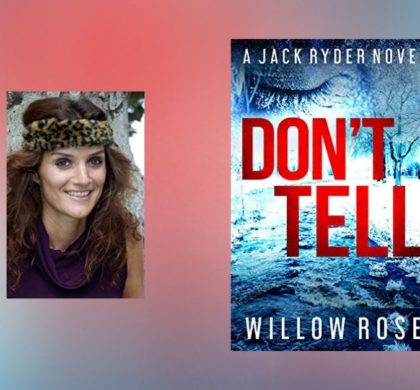 The Story Behind Don’t Tell by Willow Rose