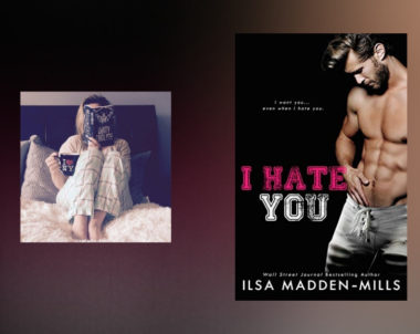 The Story Behind I Hate You by Ilsa Madden-Mills