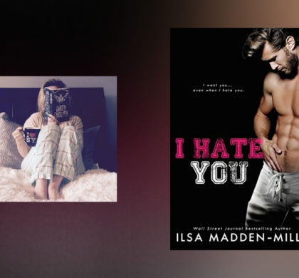 The Story Behind I Hate You by Ilsa Madden-Mills