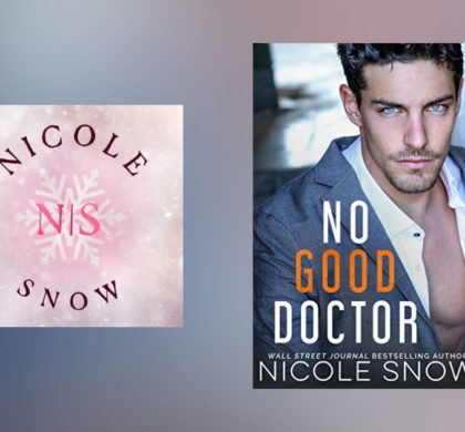 The Story Behind No Good Doctor by Nicole Snow