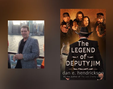 Interview with Dan E. Hendrickson, Author of The Legend of Deputy Jim