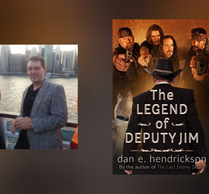 Interview with Dan E. Hendrickson, Author of The Legend of Deputy Jim