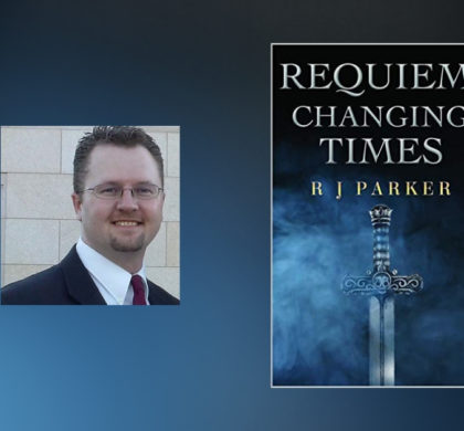 Interview with R.J. Parker, Author of Requiem, Changing Times