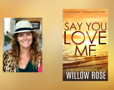 The Story Behind Say You Love Me by Willow Rose