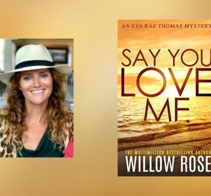 The Story Behind Say You Love Me by Willow Rose