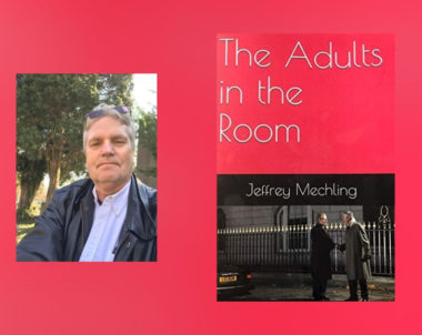 Interview with Jeffrey Mechling, Author of The Adults in the Room