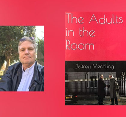 Interview with Jeffrey Mechling, Author of The Adults in the Room