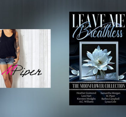 Interview with M. Piper, Author of Leave Me Breathless: The Moonflower Collection