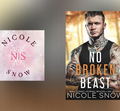 The Story Behind No Broken Beast by Nicole Snow