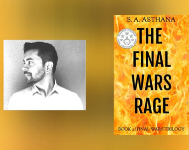 Interview with S.A. Asthana, Author of The Final Wars Rage