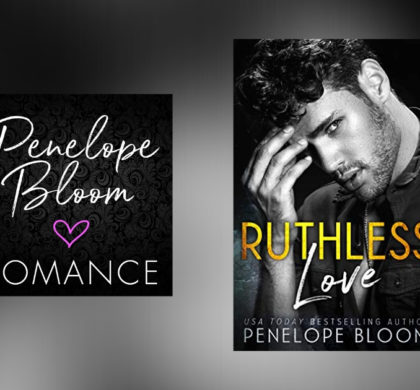 The Story Behind Ruthless Love by Penelope Bloom