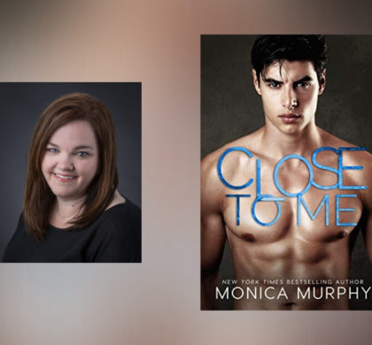 The Story Behind Close to Me by Monica Murphy