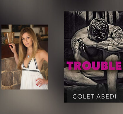 Interview with Colet Abedi, Author of Trouble