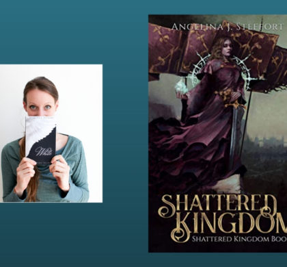 The Story Behind Shattered Kingdom by Angelina J. Steffort