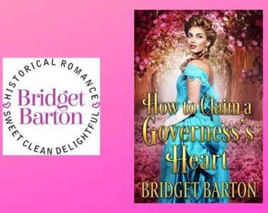 Interview with Bridget Barton, Author of How to Claim a Governess’s Heart