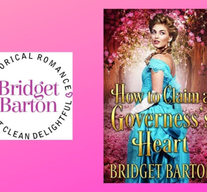 Interview with Bridget Barton, Author of How to Claim a Governess’s Heart